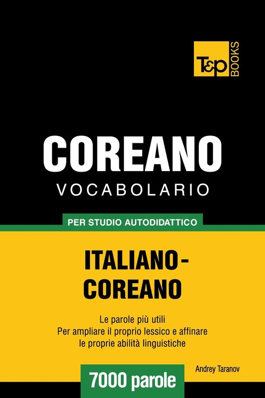 Vocabolario Italiano-Coreano per studio autodidattico: 7000 parole