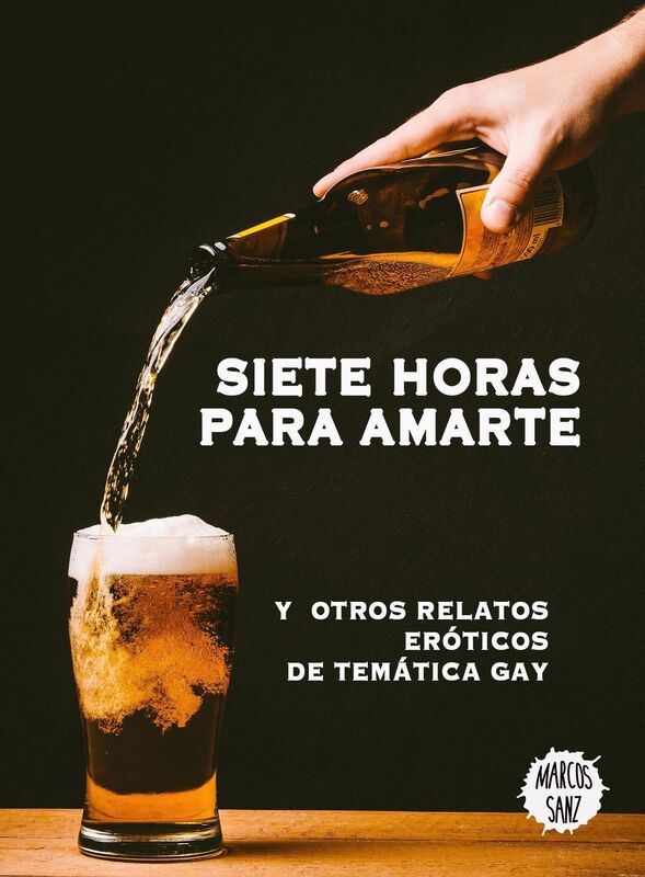 Siete horas para amarte, Y otros relatos eróticos de temática gay