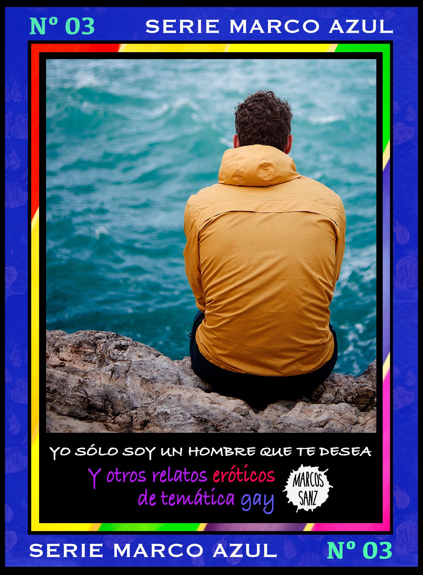 Yo sólo soy un hombre que te desea. Y otros relatos eróticos de temática gay. Serie Marco Azul Nº3