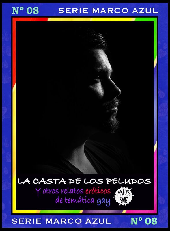 La casta de los peludos. Y otros relatos eróticos de temática gay. Serie Marco Azul Nº8