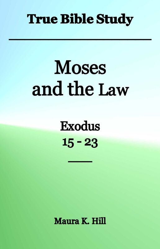 True Bible Study: Moses and the Law Exodus 15-23