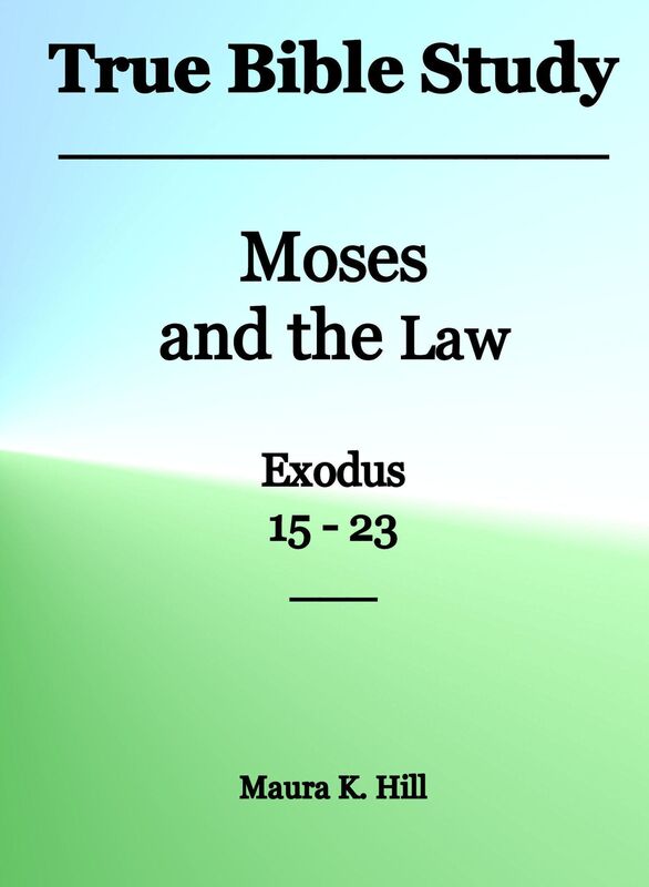 True Bible Study: Moses and the Law Exodus 15-23
