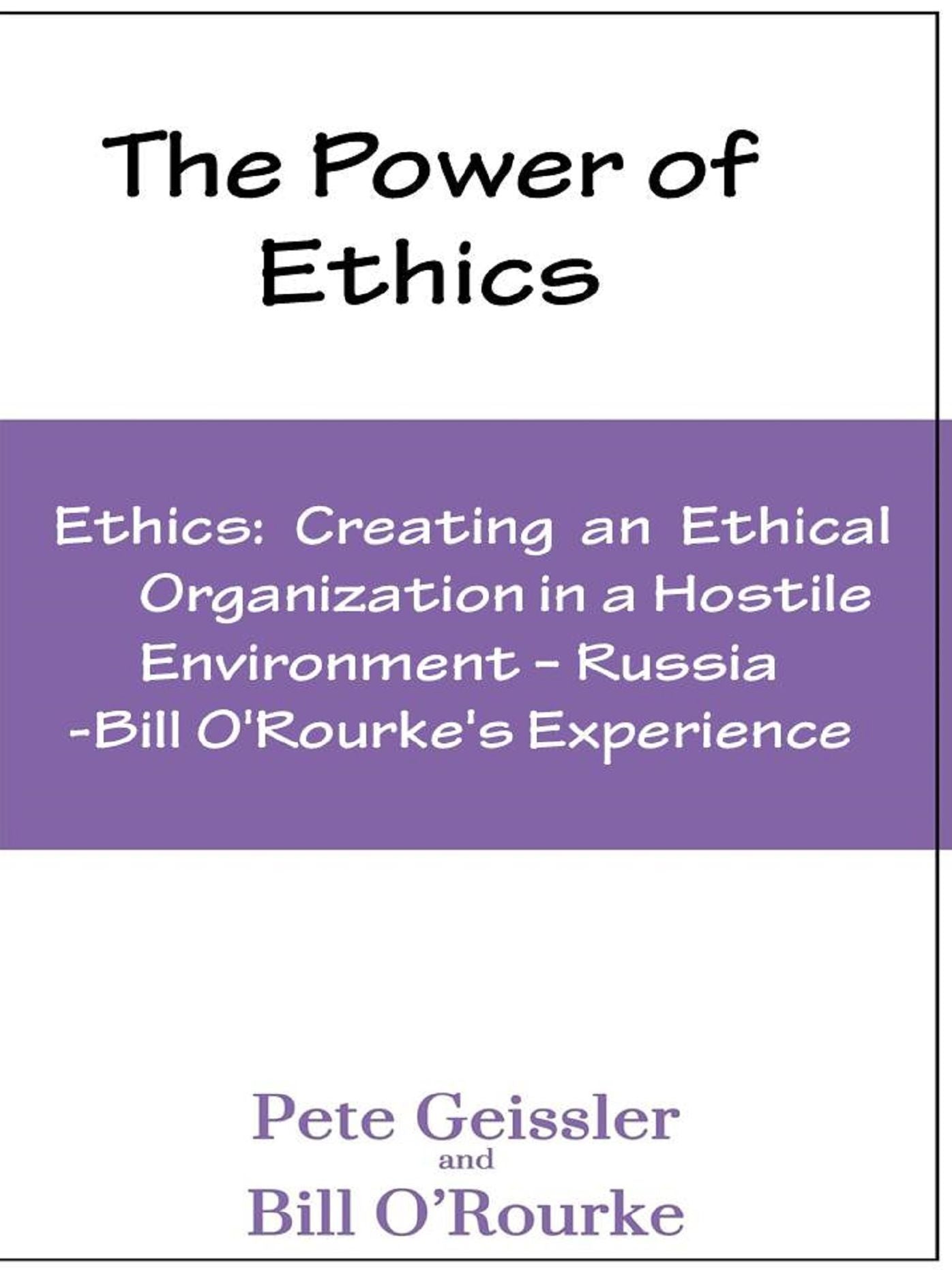 Ethics: Creating an Ethical Organization in a Hostile Environment - Russia: Bill O'Rourke's Expeirence