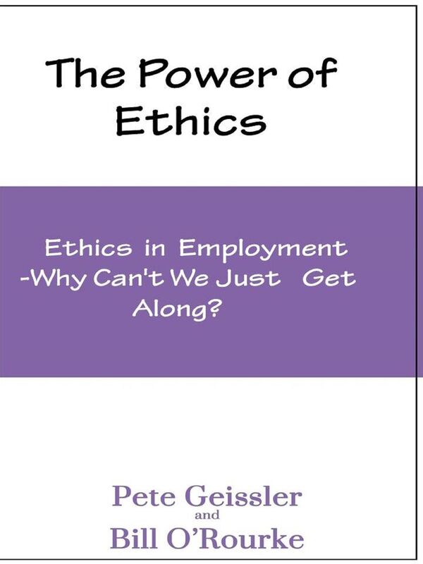The Power of Ethics: Ethics in Employment: Why Can't We Just Get Along?