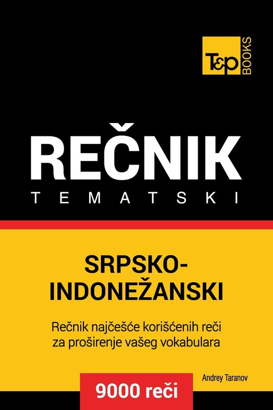 Srpsko-Indonezanski tematski recnik: 9000 korisnih reci
