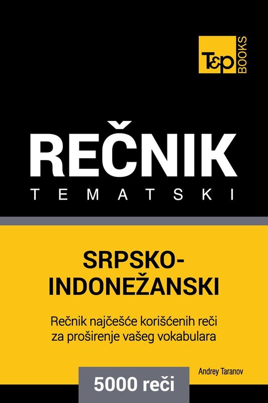 Srpsko-Indonezanski tematski recnik: 5000 korisnih reci