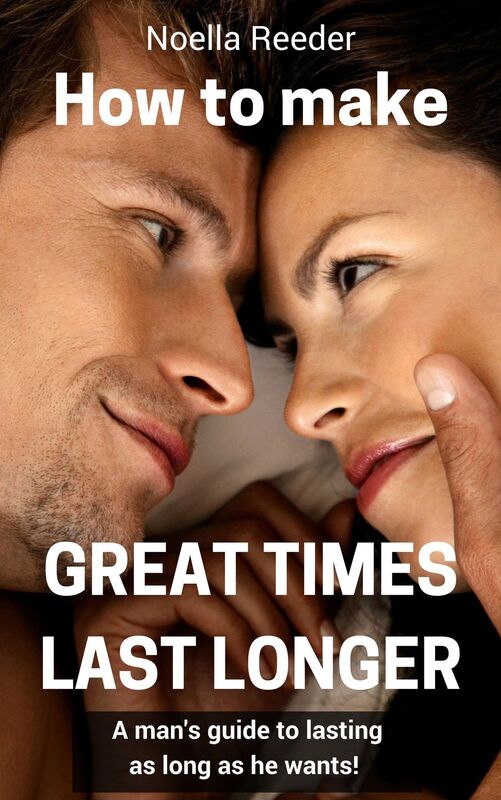 How to Make Great Times Last Longer: A Man's Guide to Lasting as Long as He Wants