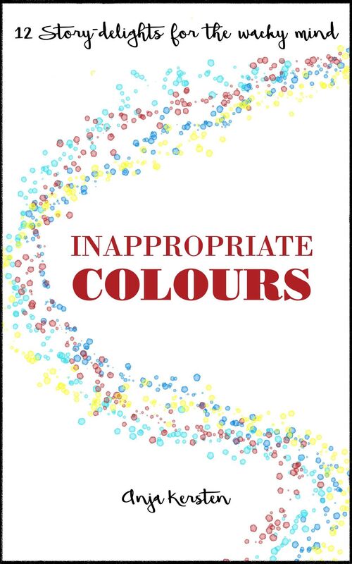 Inappropriate Colours, 12 Story-Delights for the Whacky Mind