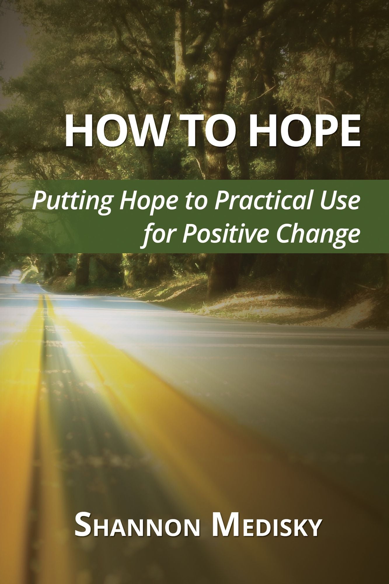 How to Hope: Putting Hope to Practical Use for Positive Change