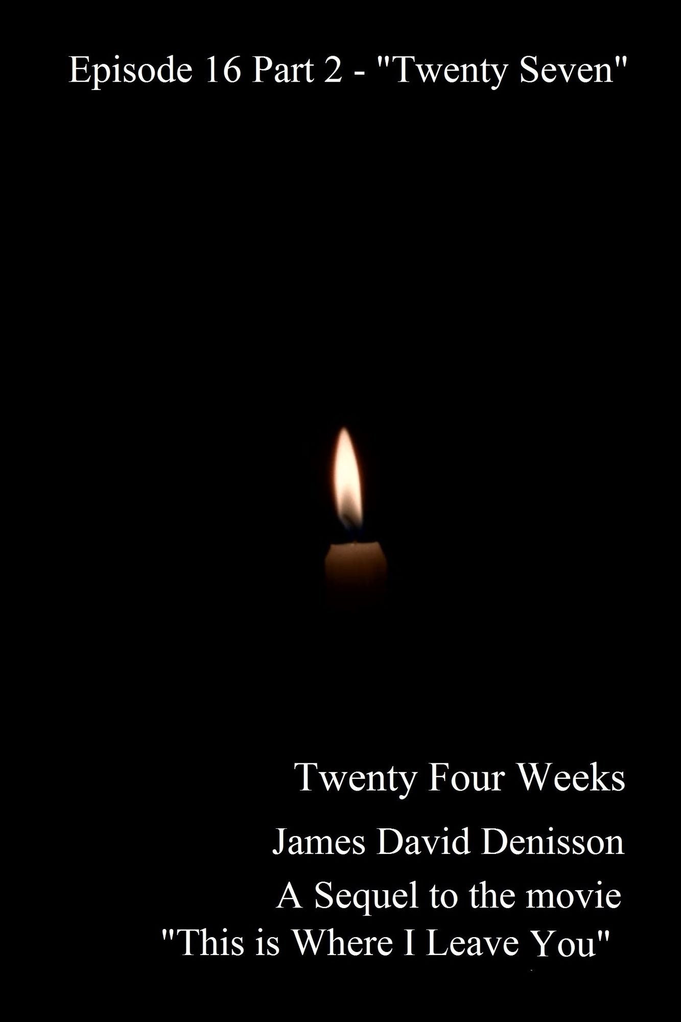Twenty Four Weeks: Episode 16 Part 2 - "Twenty Seven"