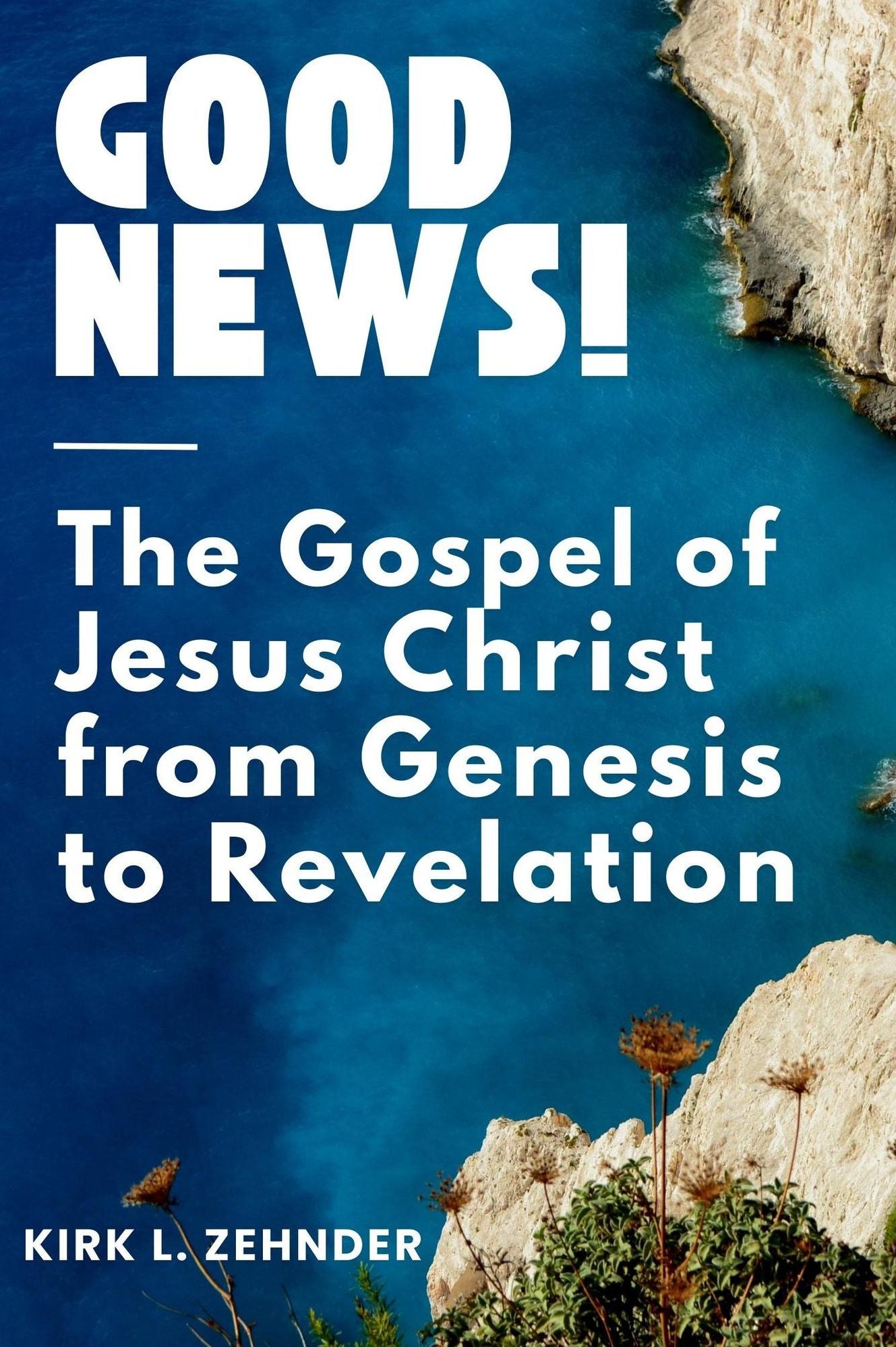 "Good News!" The Gospel of Jesus Christ...From Genesis to Revelation
