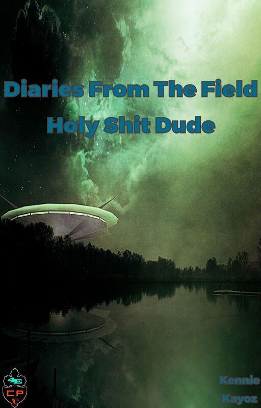Diaries From The Field: Chapter 3 - Holy Shit Dude