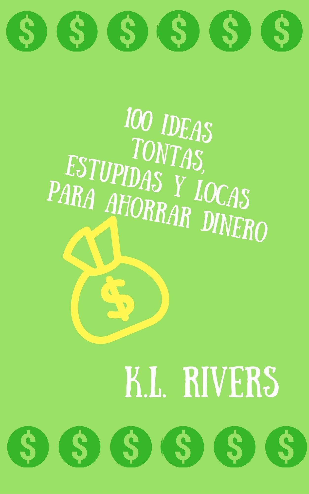 100 Ideas Tontas, Estupidas y Alocadas para Ahorrar Dinero