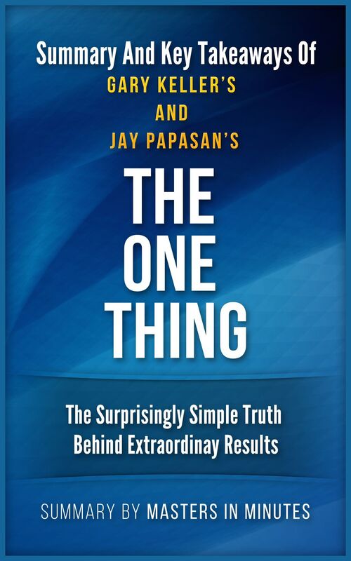The ONE Thing Summaries & Key Takeaways In 20 Minutes