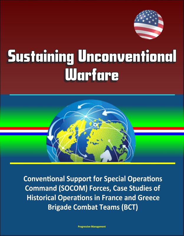 Sustaining Unconventional Warfare - Conventional Support for Special Operations Command (SOCOM) Forces, Case Studies of Historical Operations in France and Greece, Brigade Combat Teams (BCT)