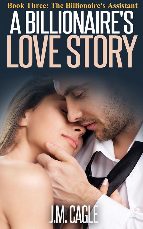 A Billionaire's Love Story, Book Three: The Billionaire's Assistant