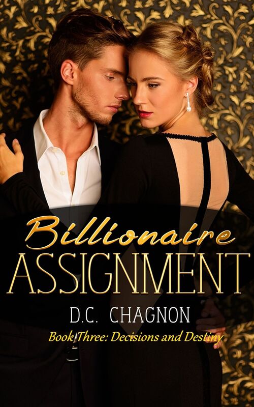 Billionaire Assignment, Book Three: Decision and Destiny