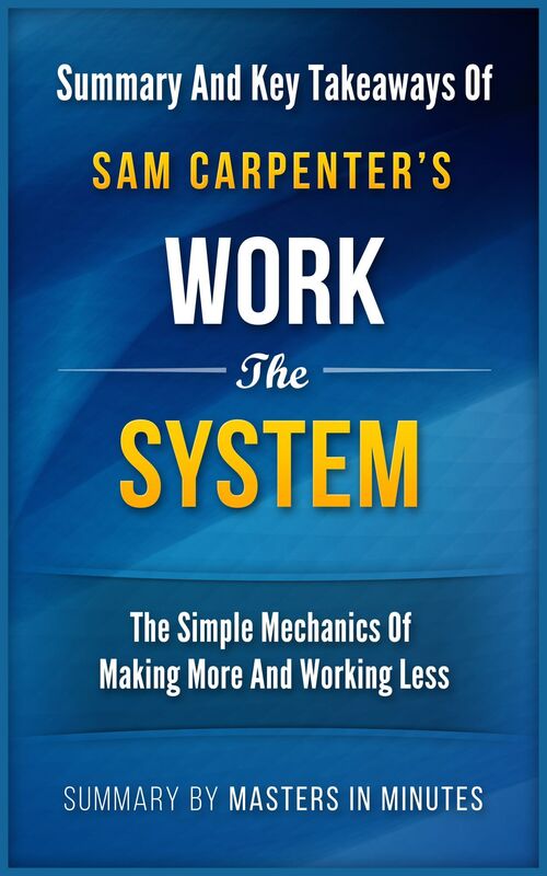 Work the System: The Simple Mechanics of Making More and Working Less Summary & Key Takeaways