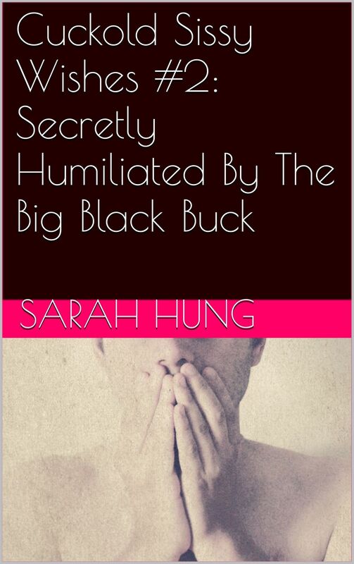 Cuckold Sissy Wishes #2: Secretly Humiliated By The Big Black Buck