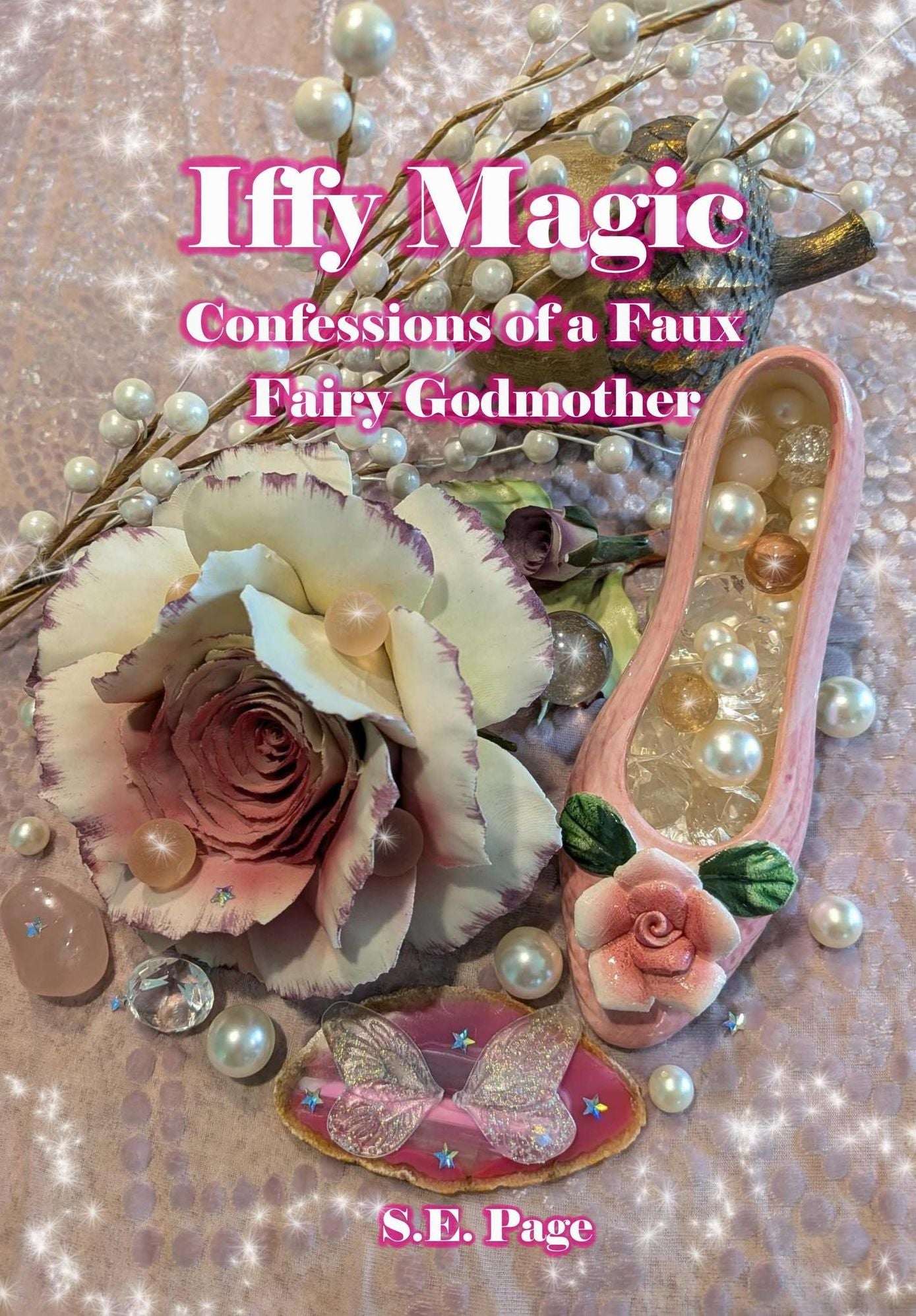 Iffy Magic: Confessions of a Faux Fairy Godmother