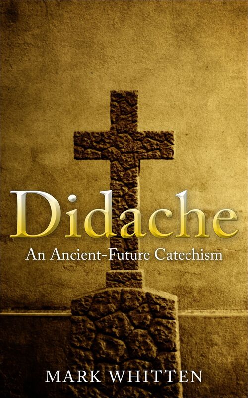 Didache: An Ancient-Future Catechism