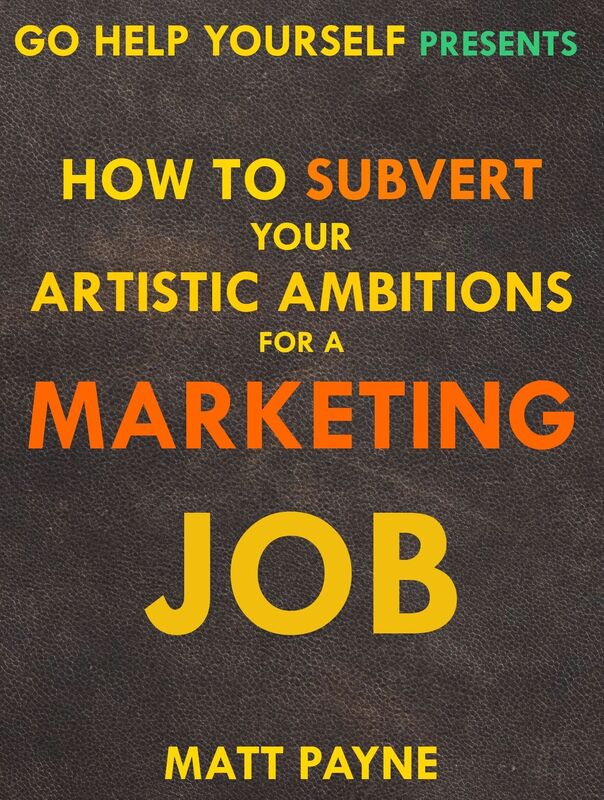 How To Subvert Your Artistic Ambitions For A Marketing Job