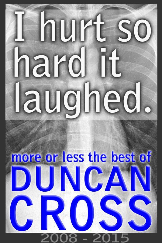 I Hurt So Hard It Laughed: More or less the best of Duncan Cross, 2008 - 2015