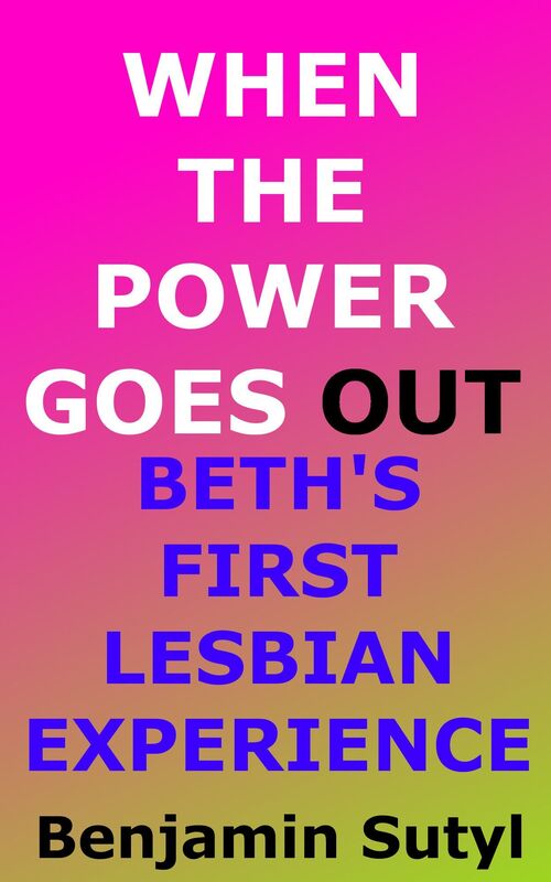 When the Power Goes Out (Beth's First Lesbian Experience)