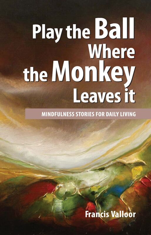 Play the Ball Where the Monkey Leaves it: Mindfulness Stories For Daily Living