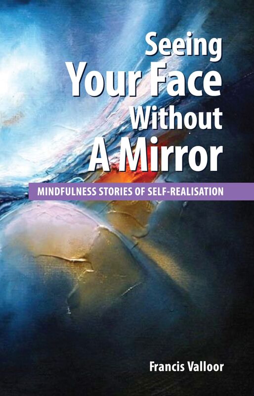 Seeing Your Face Without A Mirror: Mindfulness Stories Of Self-Realisation