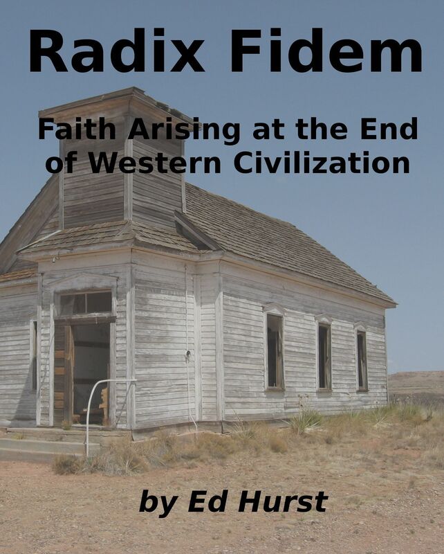 Radix Fidem: Faith Arising at the End of Western Civilization