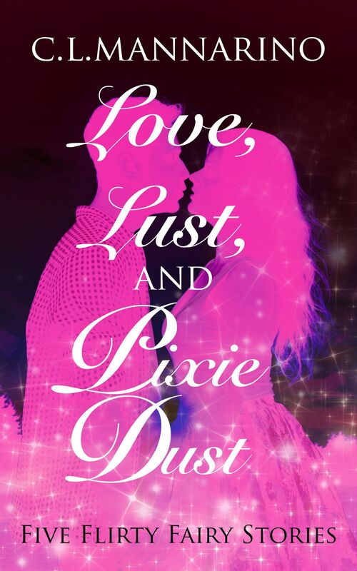 Love, Lust, and Pixie Dust: Five Flirty Fairy Stories