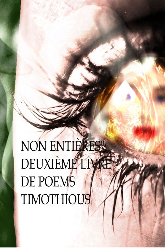 "Non Entières": Deuxième Livre De Poems Timothious