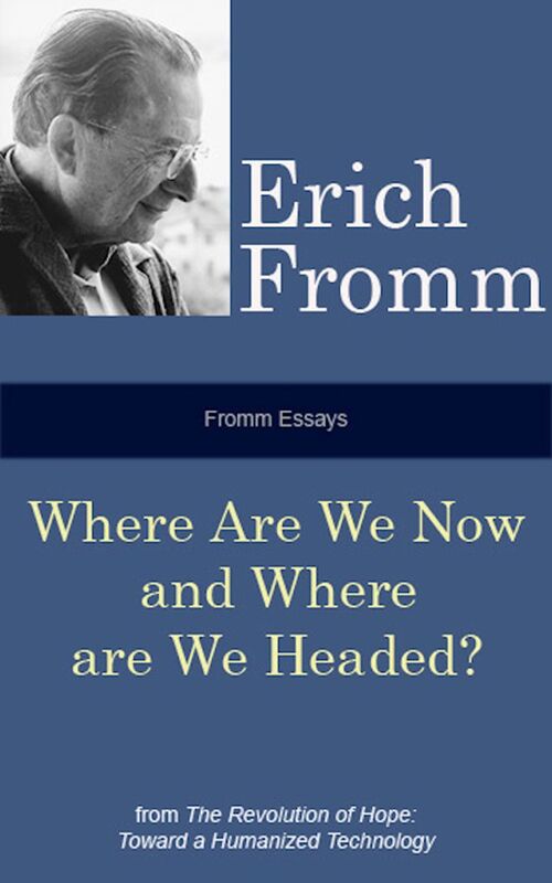 Fromm Essays: Where Are We Now and Where Are We Headed?