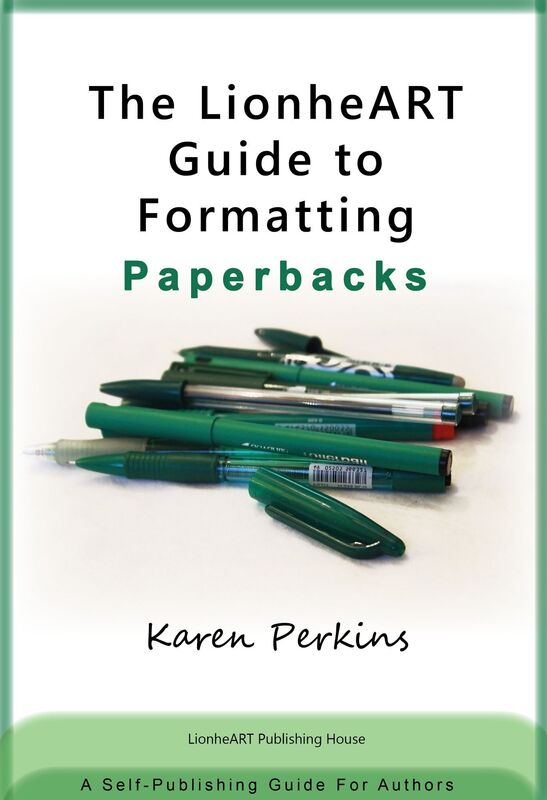 The LionheART Guide to Formatting Paperbacks: A Self-Publishing Guide for Independent Authors