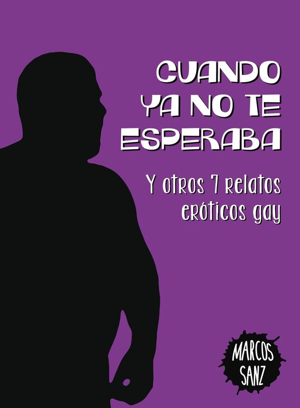 Cuando ya no te esperaba. Y otros 7 relatos eróticos gay