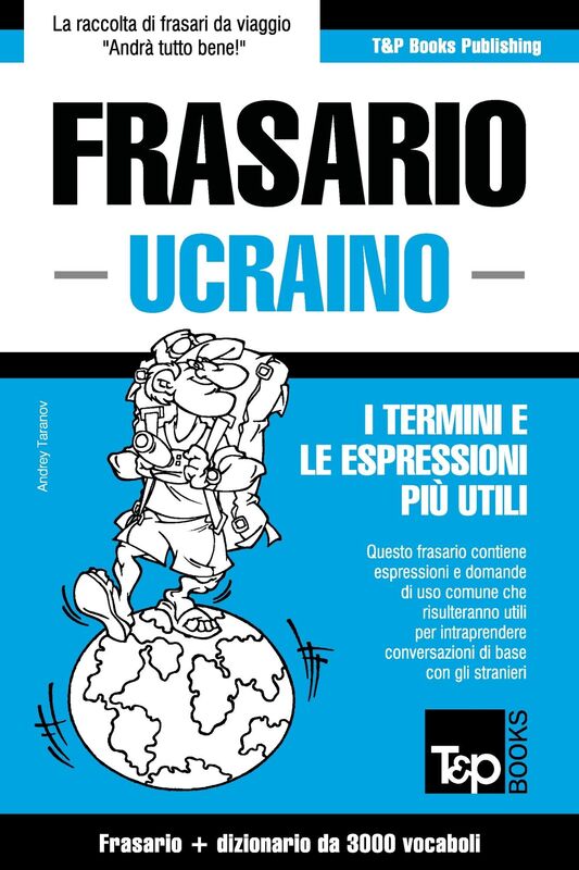 Frasario Italiano-Ucraino e vocabolario tematico da 3000 vocaboli