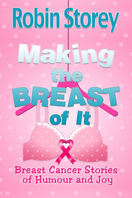 Making The Breast Of It: Breast Cancer Stories of Humour and Joy