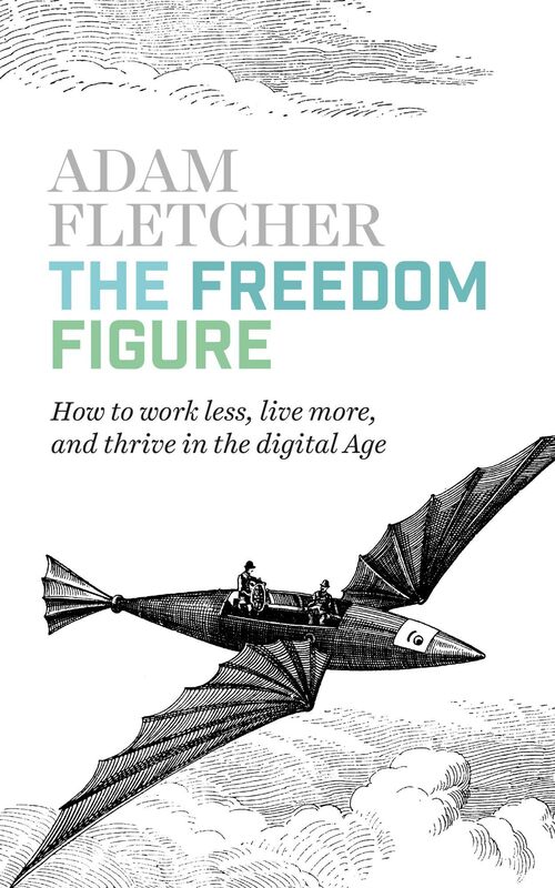 The Freedom Figure: How to Work Less, Live More, and Thrive in the Digital Age.