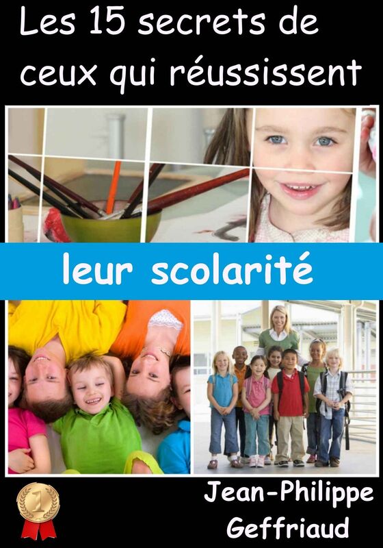 Les 15 secrets de ceux qui réussissent leur scolarité.: Comment apprendre à apprendre