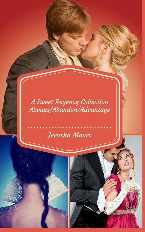 Always/Abandon/Advantage: A Sweet Regency Romance Collecton
