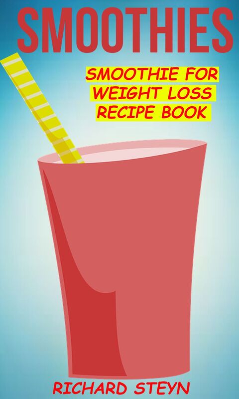 Smoothies: Smoothie For Weight Loss Recipe Book