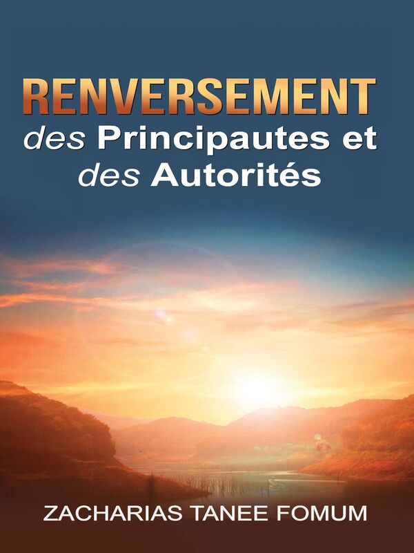 Renversement des Principautes et des Autorités (Volume 1)
