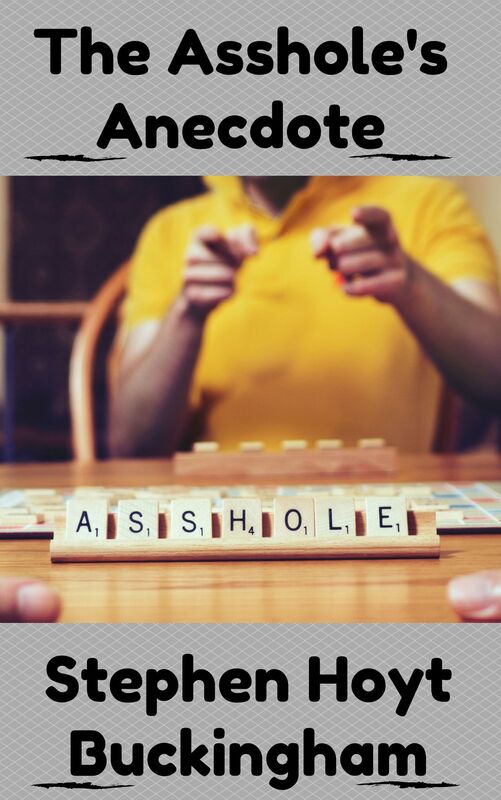 The Asshole's Anecdote: A Collection of Flash Fiction