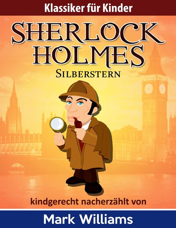 Sherlock Holmes kindgerecht nacherzählt: Silberstern