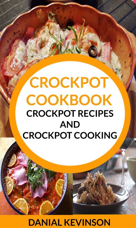 Crockpot Cookbook: Crockpot Recipes And Crockpot Cooking