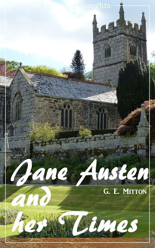 Jane Austen and her Times (G. E. Mitton) (Literary Thoughts Edition)