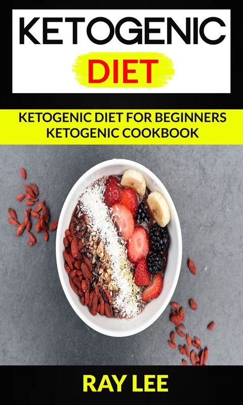 Ketogenic Diet: Ketogenic Diet For Beginners Ketogenic Cookbook