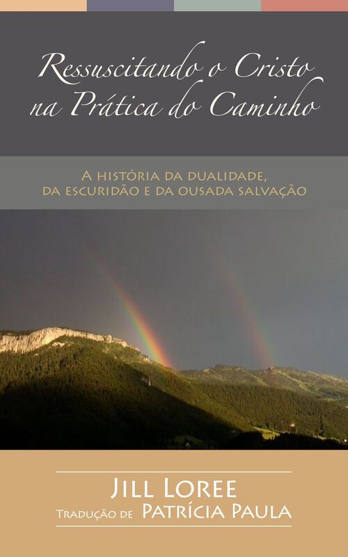 Ressuscitando o Cristo Na Prática do Caminho: A História da Dualidade, da Escuridão e da Ousada Salvação