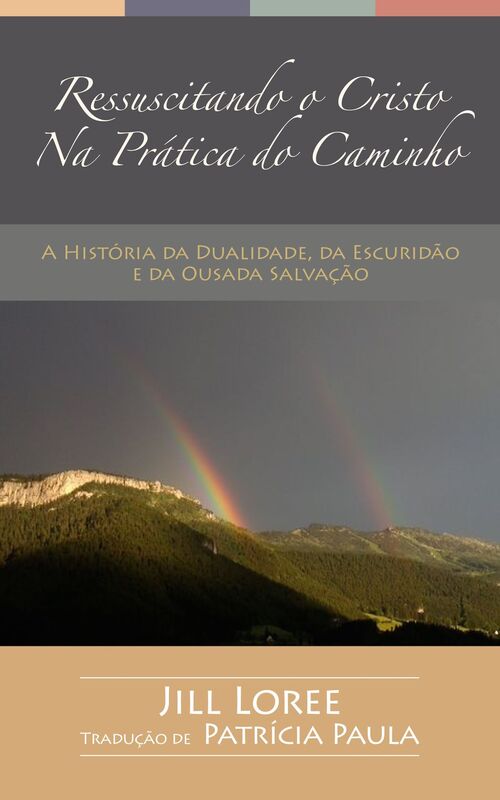 Ressuscitando o Cristo Na Prática do Caminho: A História da Dualidade, da Escuridão e da Ousada Salvação